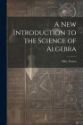 A New Introduction to the Science of Algebra By Silas Totten Cover Image