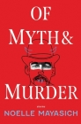 Of Myth and Murder By Noelle M. Mayasich, Jayna Swartzman (Editor) Cover Image