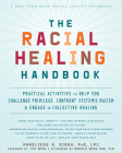 The Racial Healing Handbook: Practical Activities to Help You Challenge Privilege, Confront Systemic Racism, and Engage in Collective Healing Cover Image