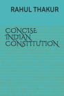 Concise Indian Constitution: For Civil Services & Judicial Services Exams By Dinkar Mishra (Contribution by), Rahul Thakur Cover Image