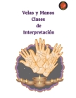 Velas y Manos. Clases de Interpretación. By Alina a. Rubi, Angeline Rubi Cover Image