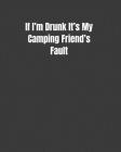 If I'm Drunk It's My Camping Friend's Fault: Motorhome Journey Camping Memories Book Diary Retirement Gift By Rv Living Publications Cover Image