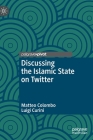 Discussing the Islamic State on Twitter (Middle East Today) By Matteo Colombo, Luigi Curini Cover Image