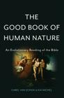 The Good Book of Human Nature: An Evolutionary Reading of the Bible By Carel van Schaik, Kai Michel Cover Image