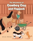 The Adventures of Cowboy Coy and Flapjack By Kyla Price Cover Image