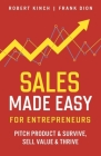 Sales Made Easy for Entrepreneurs: Pitch Product & Survive, Sell Value & Thrive By Frank Dion, Robert Kinch Cover Image