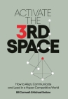 Activate the Third Space: How to Align, Communicate and Lead in a Hyper-Competitive World By Bill Cornwell, Michael Switow Cover Image