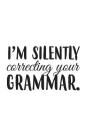 I Am Silently Correcting Your Grammar: I Am Silently Correcting And Judging Your Grammar Notebook - Funny Teachers Doodle Diary Book As Gift For Schoo By Your Grammar Cover Image