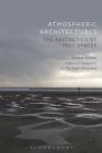 Atmospheric Architectures: The Aesthetics of Felt Spaces By Gernot Böhme, Tina Engels-Schwarzpaul (Editor) Cover Image