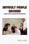 Difficult People Decoded: Insights and Tactics for Improved Interpersonal Relations Cover Image