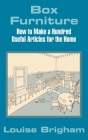 Box Furniture: How to Make a Hundred Useful Articles for the Home By Louise Brigham Cover Image