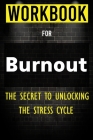 Workbook for Burnout: The Secret to Unlocking the Stress Cycle Cover Image