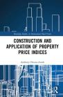 Construction and Application of Property Price Indices (Routledge Studies in International Real Estate) Cover Image