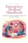 Emergency Medical Handbook: A Definitive Guide to Immediate Response for Common Ailments Cover Image