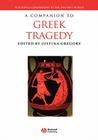 Companion to Greek Tragedy (Blackwell Companions to the Ancient World #22) By Justina Gregory Cover Image