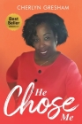 He Chose Me By Cherlyn Gresham Cover Image