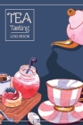 Tea Tasting Log Book: Keep Track In This Personal Diary of Your Favorite Teas - Recording Your Experience and Analyze the Tea You Drink Cover Image