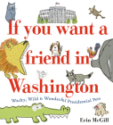 If You Want a Friend in Washington: Wacky, Wild & Wonderful Presidential Pets Cover Image