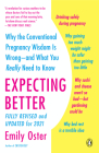 Expecting Better: Why the Conventional Pregnancy Wisdom Is Wrong--and What You Really Need to Know (The ParentData Series #1) By Emily Oster Cover Image