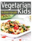 Vegetarian Kids - The Ultimate Guide By Encore Books, Jessica Dryher Cover Image