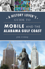 A History Lover's Guide to Mobile and the Alabama Gulf Coast By Joe Cuhaj Cover Image