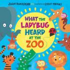 What the Ladybug Heard at the Zoo By Julia Donaldson, Lydia Monks (Illustrator) Cover Image