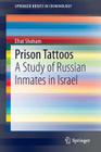 Prison Tattoos: A Study of Russian Inmates in Israel (Springerbriefs in Criminology) By Efrat Shoham Cover Image