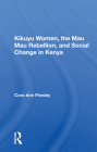 Kikuyu Women, the Mau Mau Rebellion, and Social Change in Kenya By Cora Ann Presley Cover Image