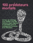 100 prédateurs mortels - Un livre de coloriage pour adultes avec des animaux super mignons et adorables pour le soulagement du stress et la relaxation By Eliza Bellefleur Cover Image
