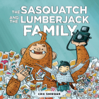 The Sasquatch and the Lumberjack: Family By Crix Sheridan Cover Image
