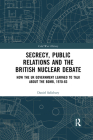 Secrecy, Public Relations and the British Nuclear Debate: How the UK Government Learned to Talk about the Bomb, 1970-83 (Cold War History) By Daniel Salisbury Cover Image