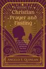 Christian Prayer and Fasting: Prayer and Fasting By Angelo E. Quinlan Cover Image
