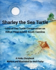 Sharley the Sea TurtleLove of Sea Turtle Conservation on Hilton Head Island, South Carolina: A Haiku Story by Andi Fraley By Andi Fraley Cover Image