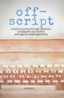 off-script: a mom's journey through adoption, a husband's alcoholism, and special needs parenting By Valerie Cantella Cover Image