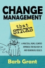 Change Management that Sticks: A Practical, People-centred Approach, for High Buy-in and Meaningful Results By Barb Grant Cover Image