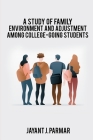 A study of family environment and adjustment among college-going students By Jayant J. Parmar Cover Image