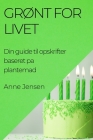 Grønt for Livet: Din guide til opskrifter baseret pa plantemad By Anne Jensen Cover Image