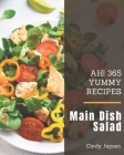 Ah! 365 Yummy Main Dish Salad Recipes: A Yummy Main Dish Salad Cookbook You Will Love Cover Image