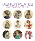Fashion Plates: 150 Years of Style By Karen Trivette Cannell (Editor), April Calahan, Anna Sui (Foreword by) Cover Image