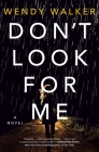 Don't Look for Me: A Novel By Wendy Walker Cover Image