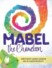Mabel the Chameleon By James M. Laurain, Daryn Rowley (Illustrator) Cover Image