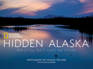 Hidden Alaska: Bristol Bay and Beyond By Dave Atcheson, Michael Melford (Photographs by) Cover Image