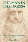 The Man in the Dress: The teachings of Leonardo By Francesa Cover Image