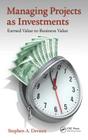 Managing Projects as Investments: Earned Value to Business Value (Systems Innovation Book) By Stephen A. Devaux Cover Image