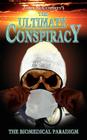 The Ultimate Conspiracy - The Biomedical Paradigm By James McCumiskey Cover Image
