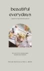 Beautiful Everydays: A Guide to Living in the Here and Now By Palak Dave, Laura L. Benn Cover Image