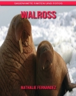 Walross: Sagenhafte Fakten und Fotos Cover Image