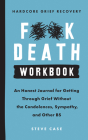 Hardcore Grief Recovery Workbook: An Honest Journal for Getting through Grief without the Condolences, Sympathy, and Other BS By Steve Case Cover Image