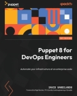 Puppet 8 for DevOps Engineers: Automate your infrastructure at an enterprise scale By David Sandilands Cover Image