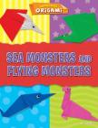 Sea Monsters and Flying Monsters (Amazing Origami) By Joe Fullman Cover Image